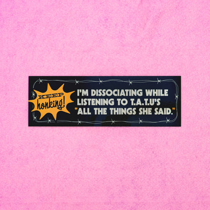 All The Things She Said Bumper Sticker