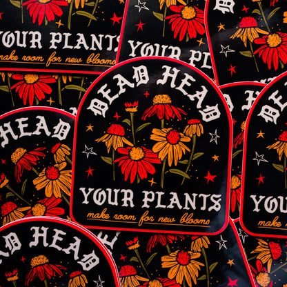 Dead Head Your Plants Sticker
